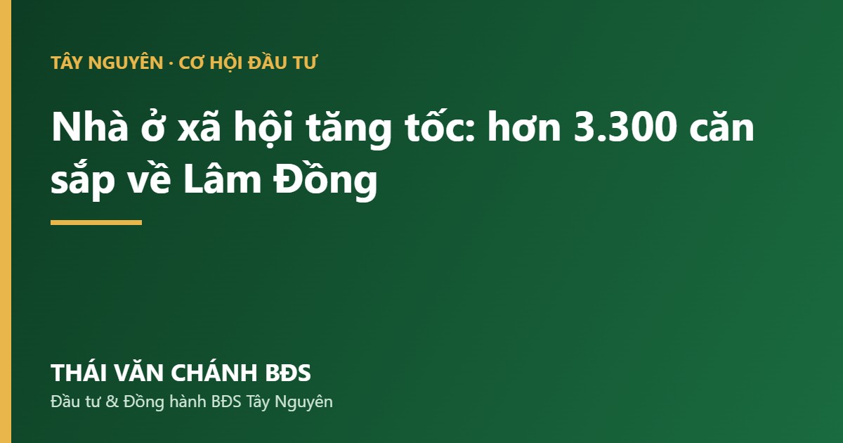 Nha o xa hoi tang toc ve Lam Dong - Thai Van Chanh BDS